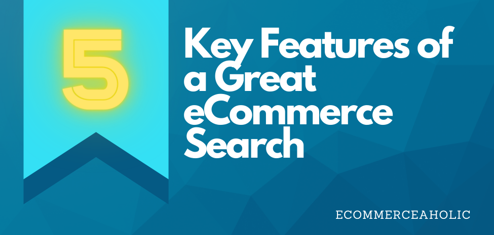 5 Key Features of a Great eCommerce Search